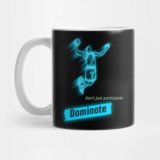 Don't just participate , Dominate! Mug